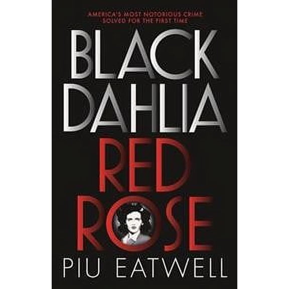 Black Dahlia, Red Rose: America's Most Notorious Crime solved for the First Time