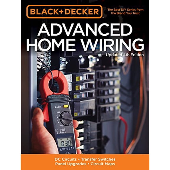 Pre-Owned Black & Decker: Black & Decker Advanced Home Wiring, Updated 4th Edition : DC Circuits * Transfer Switches * Panel Upgrades * Circuit Maps * More (Edition 4) (Paperback)