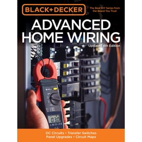 Pre-Owned Black & Decker: Black & Decker Advanced Home Wiring, Updated 4th Edition : DC Circuits * Transfer Switches * Panel Upgrades * Circuit Maps * More (Edition 4) (Paperback)
