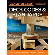 BRUCE A BARKER Black & Decker: Black & Decker Deck Codes & Standards : How to Design, Build, Inspect & Maintain a Safer Deck (Paperback)