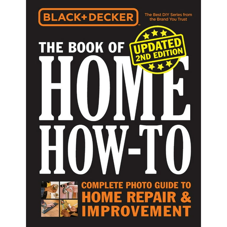 Black & Decker The Book of Home How-to, Updated 2nd Edition: Complete Photo  Guide to Home Repair & Improvement by Cool Springs Press, Paperback