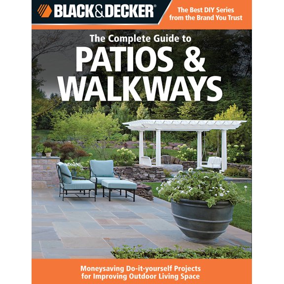 Pre-Owned Black & Decker Complete Guide: Black & Decker The Complete Guide to Patios & Walkways : Money-Saving Do-It-Yourself Projects for Improving Outdoor Living Space (Paperback)