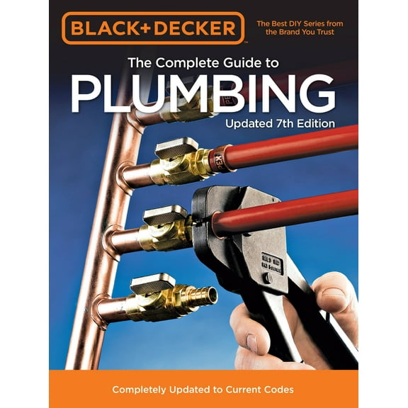 Black & Decker Complete Guide: Black & Decker The Complete Guide to Plumbing Updated 7th Edition : Completely Updated to Current Codes (Edition 7) (Paperback)