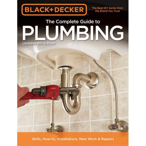 Black & Decker the Complete Guide to Plumbing, 6th Edition