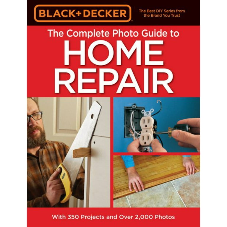 Black & Decker Complete Guide: Black & Decker The Complete Photo Guide to  Home Repair, 4th Edition (Edition 4) (Paperback) 