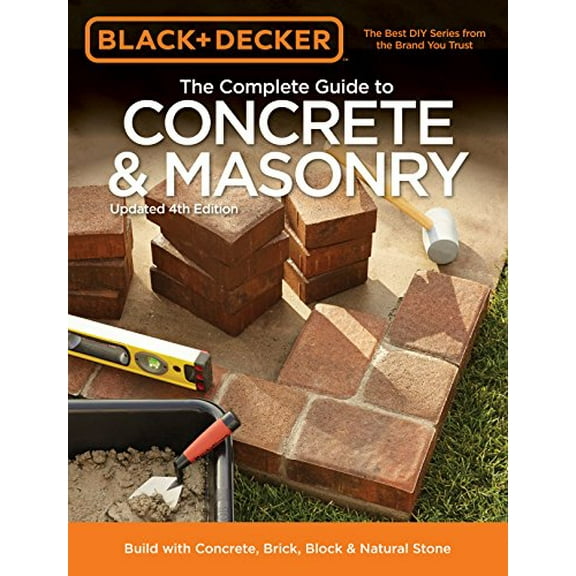 Pre-Owned Black & Decker the Complete Guide to Concrete & Masonry, 4th Edition: Build with Concrete, Brick, Block & Natural Stone (Paperback) 1591866375 9781591866374