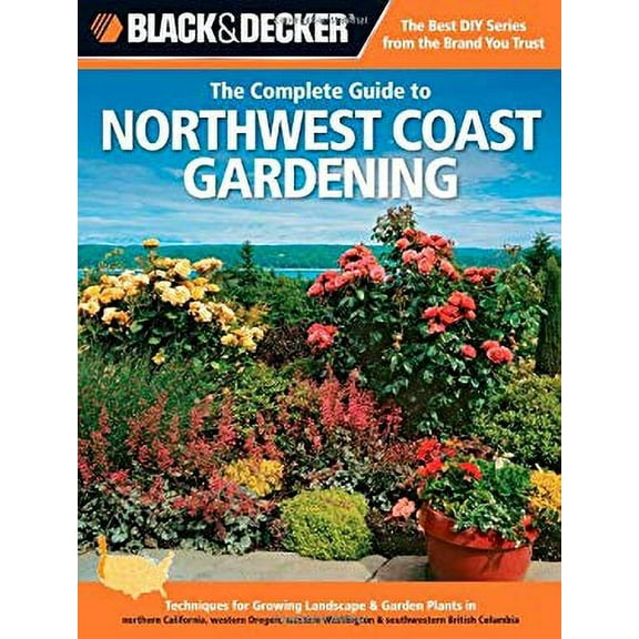 Pre-Owned Black and Decker the Complete Guide to Northwest Coast Gardening : Techniques for Growing Landscape and Garden Plants in Northern California, Western Oregon, Western Was (Paperback) 97815...