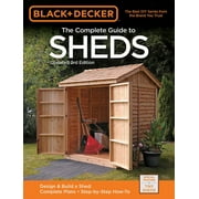 EDITORS OF COOL SPRINGS PRESS Black & Decker Complete Guide: Black & Decker The Complete Guide to Sheds, 3rd Edition : Design & Build a Shed: - Complete Plans - Step-by-Step How-To (Paperback)