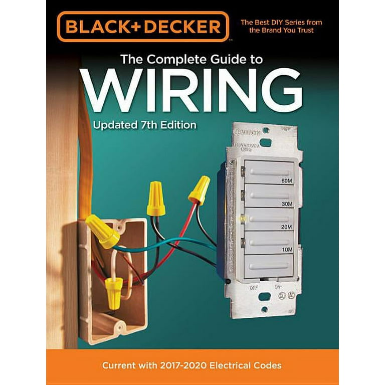 Black & Decker Complete Guide: Black & Decker The Complete Guide to Wiring,  Updated 7th Edition : Current with 2017-2020 Electrical Codes (Edition 7)