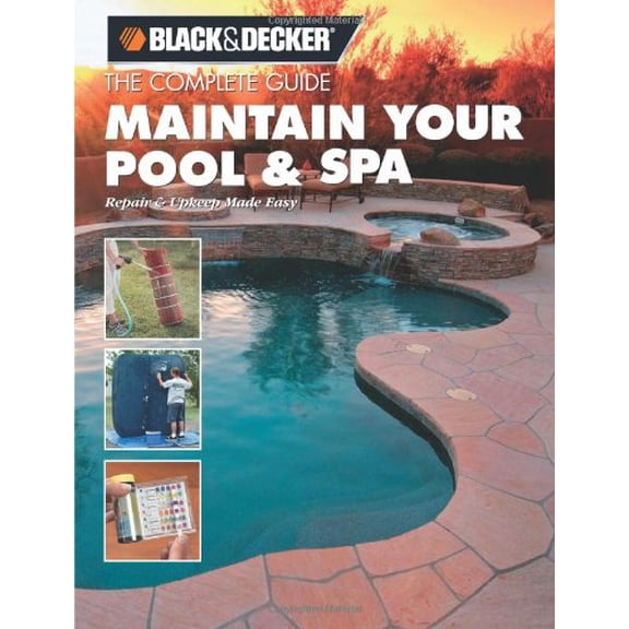 Pre-Owned Black & Decker Complete Guide To...: The Complete Guide: Maintain Your Pool & Spa : Repair & Upkeep Made Easy (Paperback)