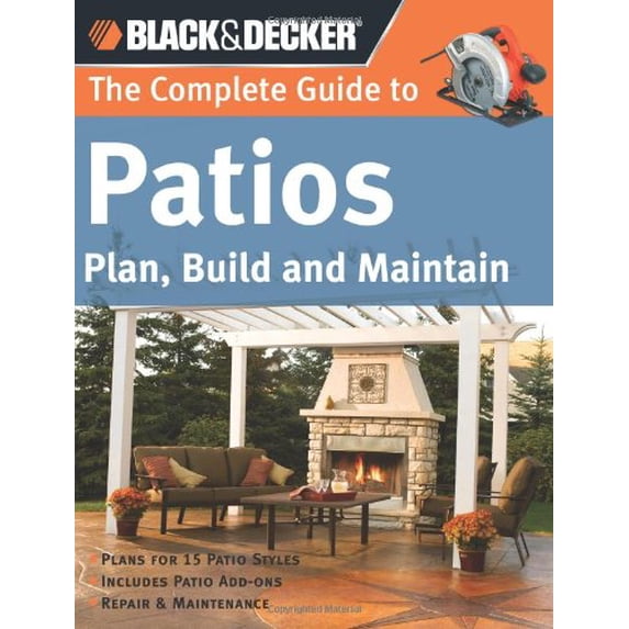 Pre-Owned Black & Decker Complete Guide To...: The Complete Guide to Patios : Plan, Build and Maintain (Paperback)