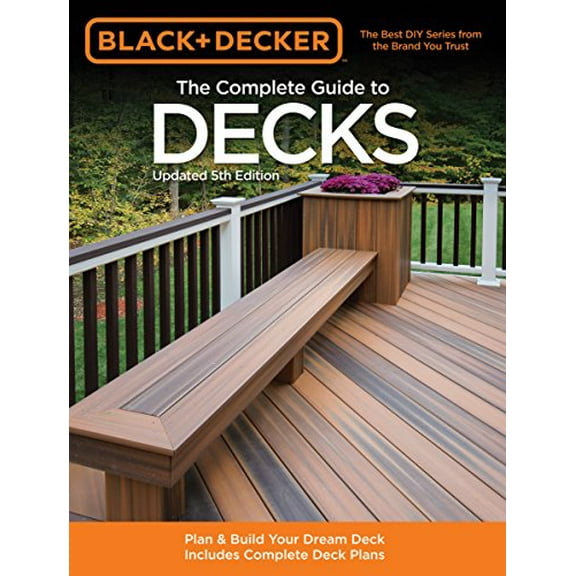 Pre-Owned The Complete Guide to Decks: Plan & Build Your Dream Deck Includes Complete Deck Plans (Paperback) 1589236599 9781589236592