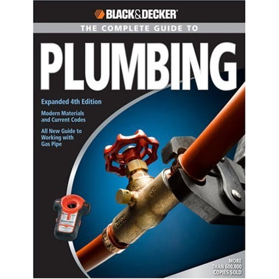 Pre-Owned Black & Decker The Complete Guide to Plumbing: Modern Materials and Current Codes, All New Guide to Working With Gas Pipe (Paperback) 1589233786 9781589233782