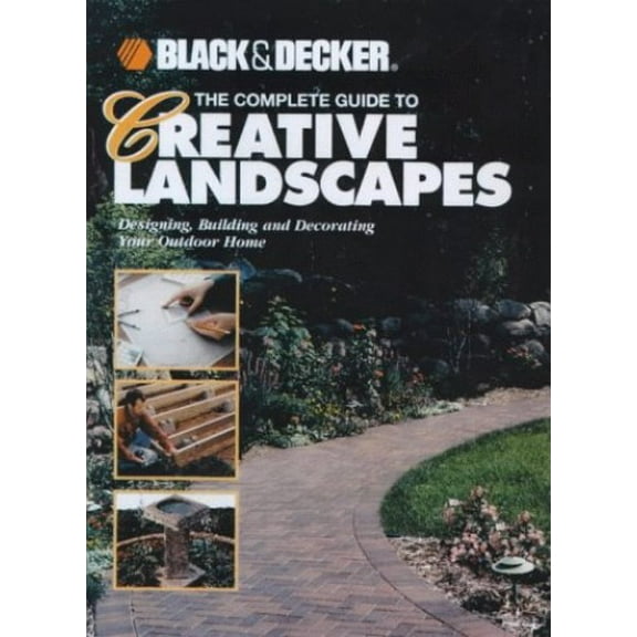 Pre-Owned Black & Decker the Complete Guide to Creative Landscapes: Designing, Building, and Decorating Your Outdoor Home (Paperback) 0865735794 9780865735798