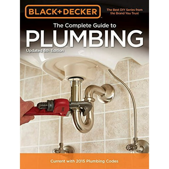 Pre-Owned Black & Decker the Complete Guide to Plumbing, 6th Edition (Paperback) 1591866367 9781591866367