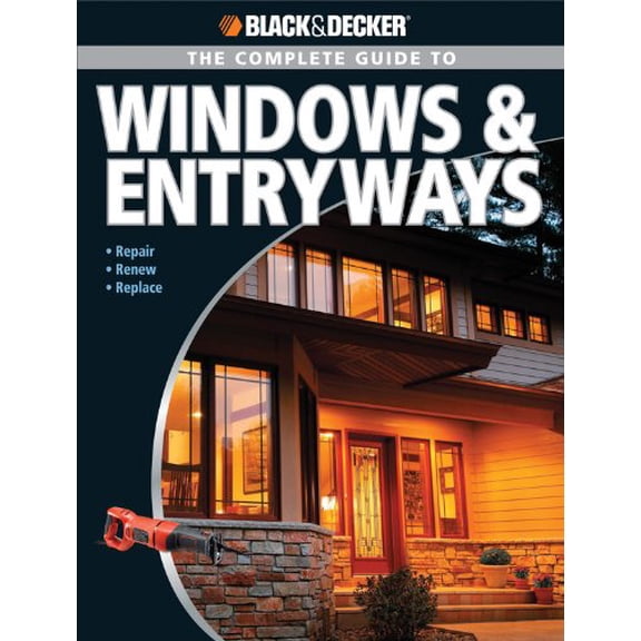 Pre-Owned Black & Decker Complete Guide to Windows & Entryways: Repair - Renew - Replace