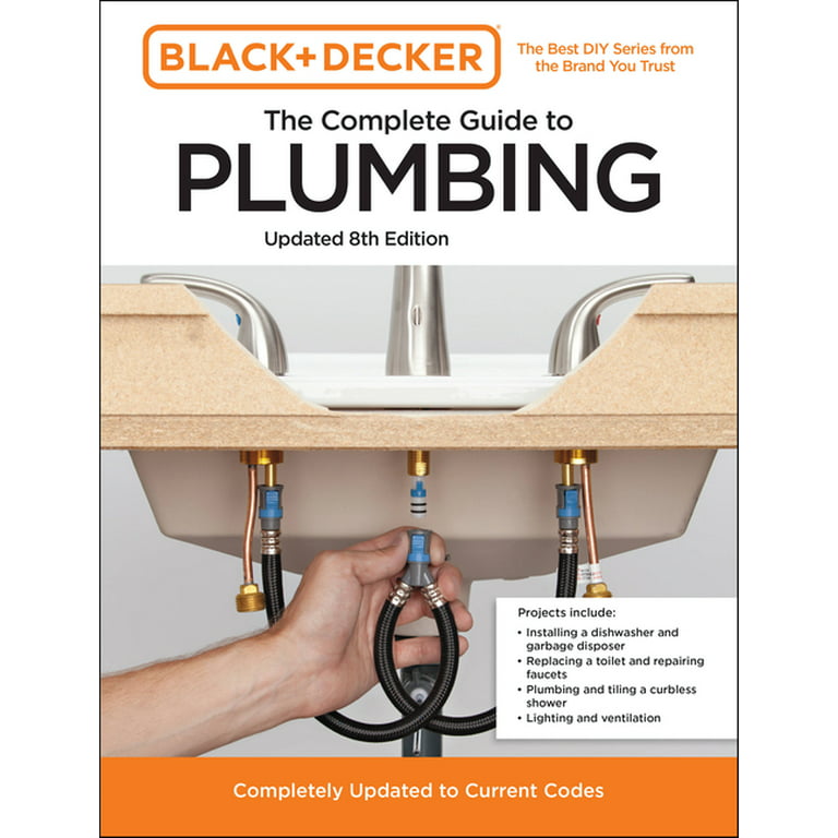 Black and Decker The Complete Guide to Plumbing Updated 8th Edition:  Completely Updated to Current Codes (Black & Decker Complete Photo Guide)