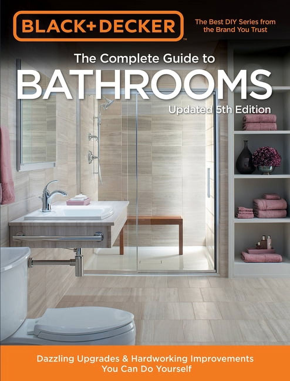 Black & Decker: Black & Decker Complete Guide to Bathrooms 5th Edition :  Dazzling Upgrades & Hardworking Improvements You Can Do Yourself (Edition  5) (Paperback) 