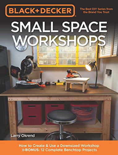 Pre-Owned Black & Decker Small Space Workshops: How to Create & Use a Downsized Workshop BONUS: 12 Complete Benchtop Projects Paperback