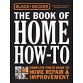 thumbnail image 1 of Pre-Owned Black & Decker the Book of Home How-To: Complete Photo Guide to Home Repair & Improvement (Hardcover) 1591865980 9781591865988, 1 of 1