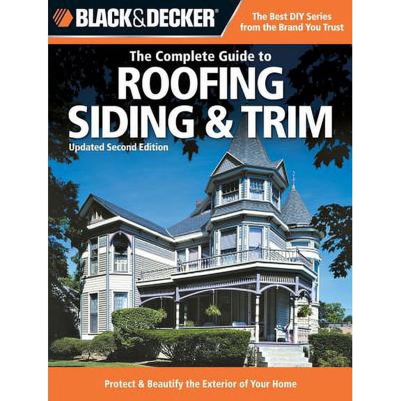 Pre-Owned Black & Decker The Complete Guide to Roofing Siding & Trim: Updated 2nd Edition, Protect & Beautify (Paperback) by Chris Marshall