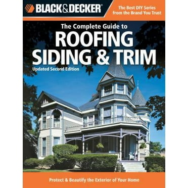 Pre-Owned Black & Decker The Complete Guide to Roofing Siding & Trim (Black & Decker Complete Guide) (Paperback) 1589234189 9781589234185
