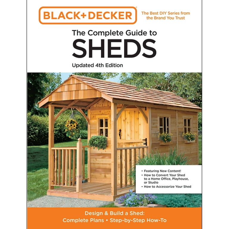 The Complete Guide to Sheds Updated 4th Edition: Design and Build a Shed:  Complete Plans, Step-by-Step How-To (Black & Decker) (Paperback)