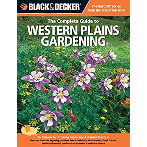 Pre-Owned Black & Decker the Complete Guide to Western Plains Gardening: Techniques for Growing Landscape & Garden Plants in Montana, Colorado, Wyoming, Norther (Paperback) 1589236483 9781589236486