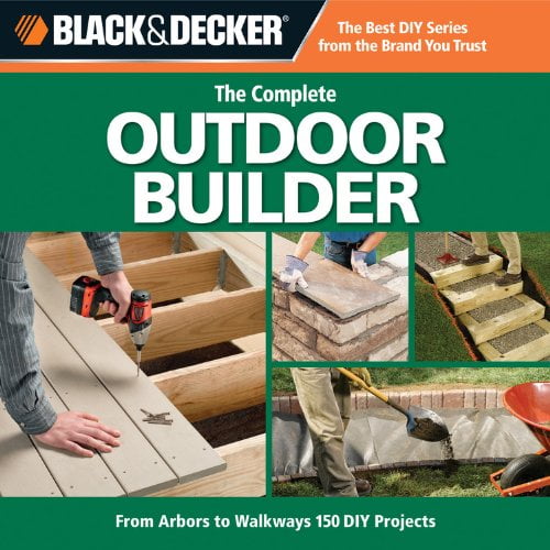 Pre-Owned Black & Decker The Complete Outdoor Builder: From Arbors to Walkways, 150 DIY Projects (Paperback) 1589234839 9781589234833