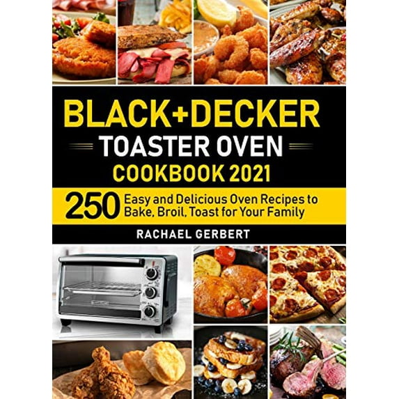 Pre-Owned Black+Decker Toaster Oven Cookbook 2021: 250 Easy and Delicious Oven Recipes to Bake, Broil, Toast for Your Family (Hardcover) 1637337949 9781637337943