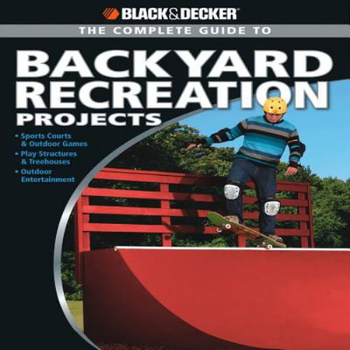 Pre-Owned Black & Decker The Complete Guide to Backyard Recreation Projects (Black and Decker Complete Guide) (Paperback) 1589235185 9781589235182