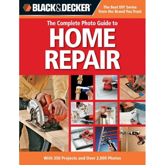 Pre-Owned The Complete Photo Guide to Home Repair: With 350 Projects and Over 2,000 Photos (Black & Decker Complete Photo Guide) (Paperback) 1589235371 9781589235373