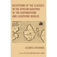 thumbnail image 1 of Black Diasporic Worlds: Origins and Evol Receptions of the Classics in the African Diaspora of the Hispanophone and Lusophone Worlds: Atlantis Otherwise, (Hardcover), 1 of 1