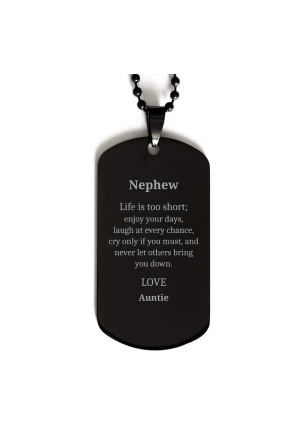 Black Dog Tag for Nephew - Inspirational Engraved Gift from Auntie. Nephew, Enjoy Your Days, Laugh, and Never Let Others Bring You Down. Perfect Birthday or Graduation Present for Nephew