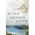 thumbnail image 1 of Pre-Owned Black Dragon River: A Journey Down the Amur River at the Borderlands of Empires (Hardcover) 1594203679 9781594203671, 1 of 1