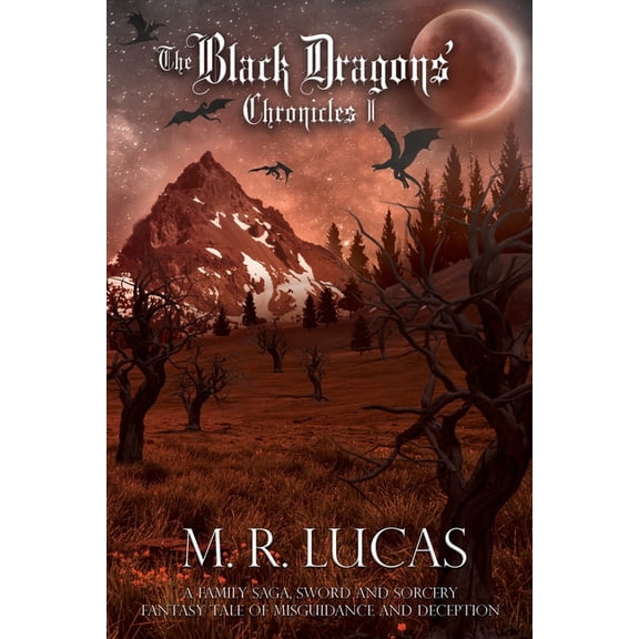 The Black Dragons' Chronicles The Black Dragons' Chronicles I: A Family Saga, Sword and Sorcery Fantasy Tale of Misguidance and Deception, Book 1, (Paperback)
