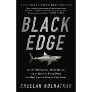 SHEELAH KOLHATKAR Black Edge: Inside Information, Dirty Money, and the Quest to Bring Down the Most Wanted Man on Wall Street
