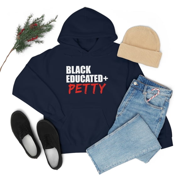 Black Educated And Petty Unisex Hoodie, S-5XL Black Pride Graduation