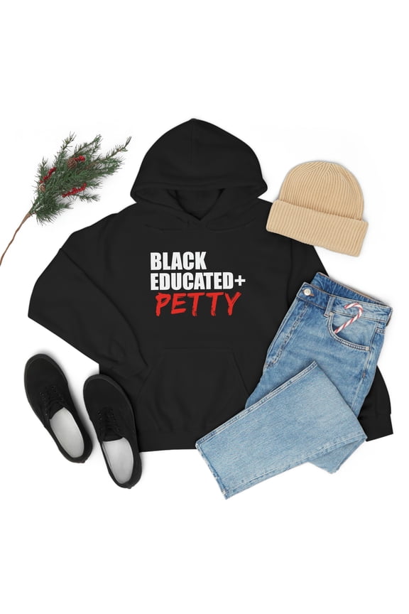 Black Educated And Petty Unisex Hoodie, S-5XL Black Pride Graduation
