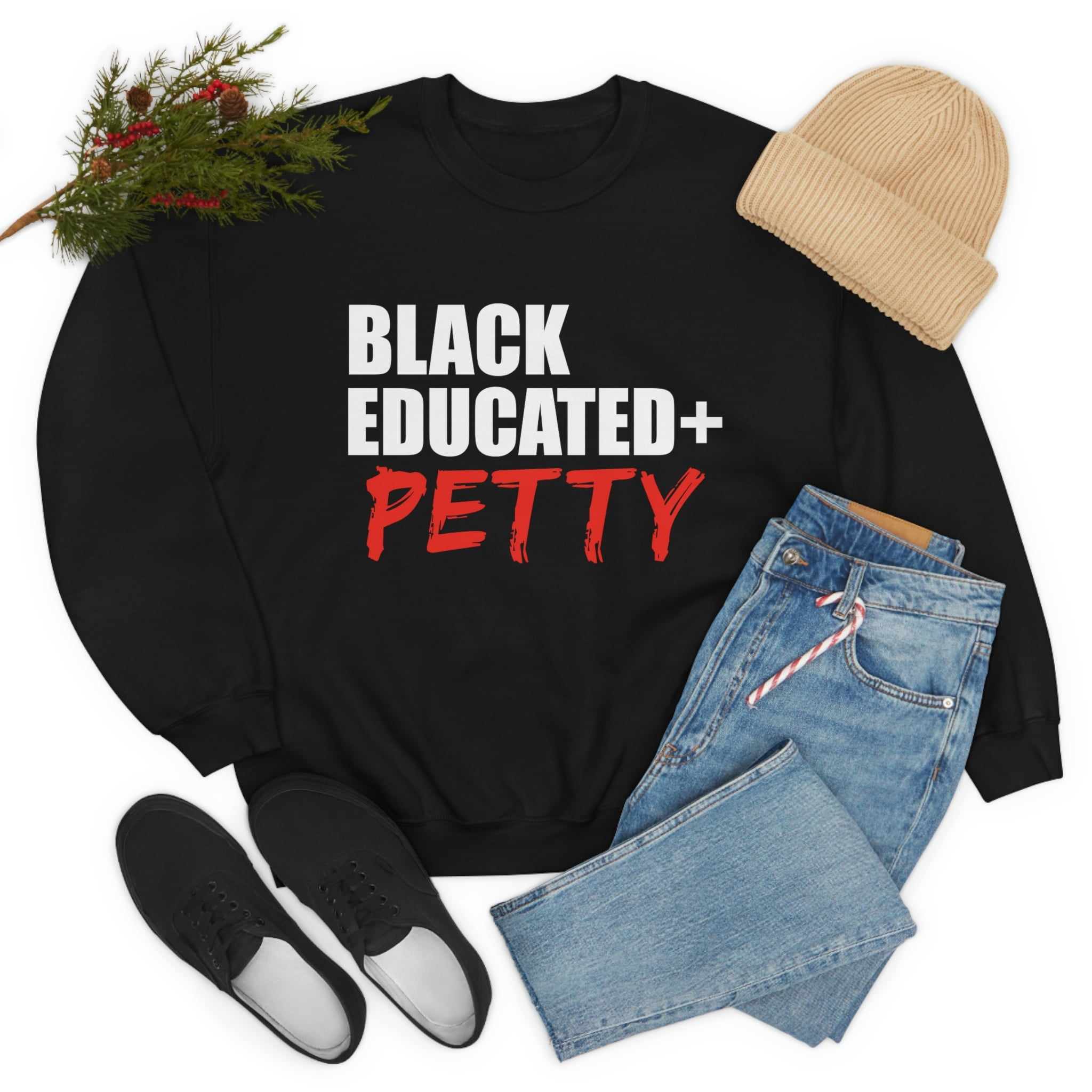 Black Educated And Petty Unisex Sweatshirt S-3XL Black Pride