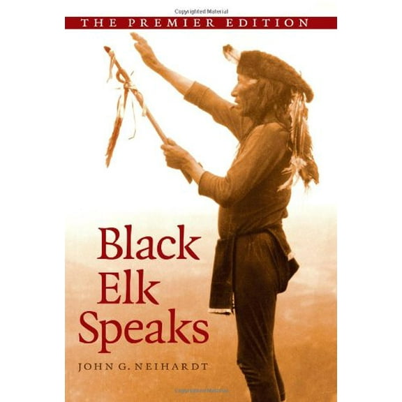 Pre-Owned Black Elk Speaks: Being the Life Story of a Holy Man of the Oglala Sioux, the Premier Edition (Paperback) 1438425406 9781438425405