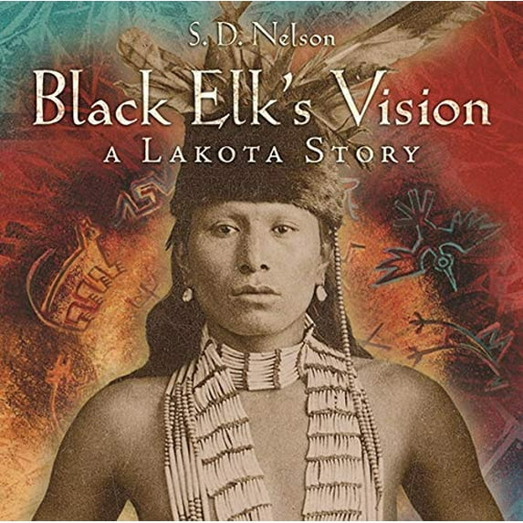 Pre-Owned Black Elk's Vision: A Lakota Story (Hardcover) by S D Nelson
