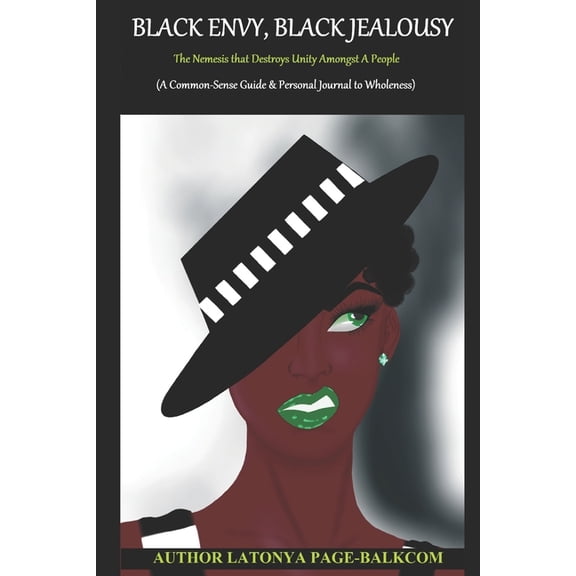 Black Envy, Black Jealousy : The Nemesis that Destroys Unity Amongst A People (A Common-sense Guide & Personal Journal To Wholeness) (Paperback)