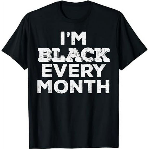 Black Every Month Black History Pride African American Gift T-Shirt