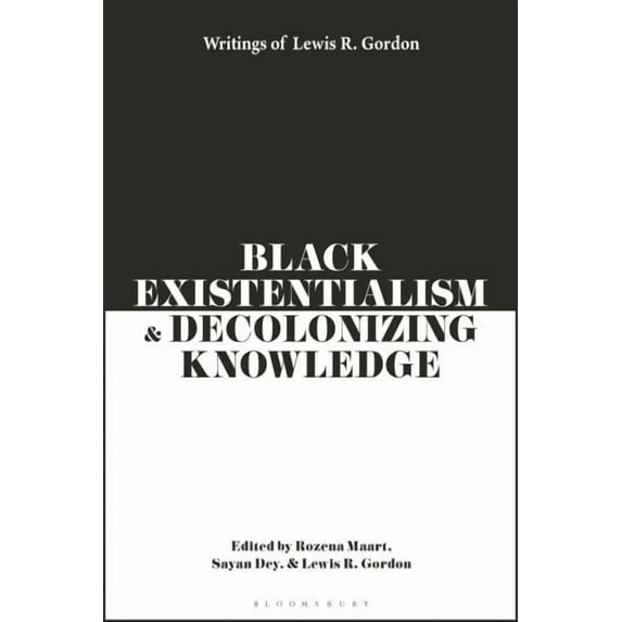 Black Existentialism and Decolonizing Knowledge: Writings of Lewis R. Gordon (Paperback)