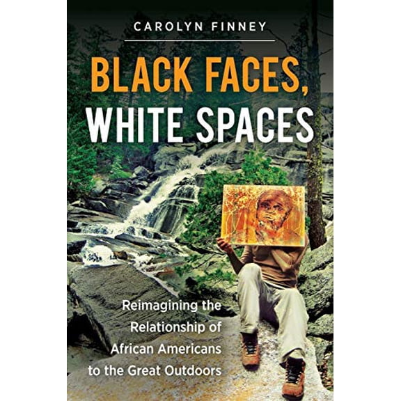 Pre-Owned Black Faces, White Spaces: Reimagining the Relationship of African Americans to the Great Outdoors (Paperback) by Carolyn Finney