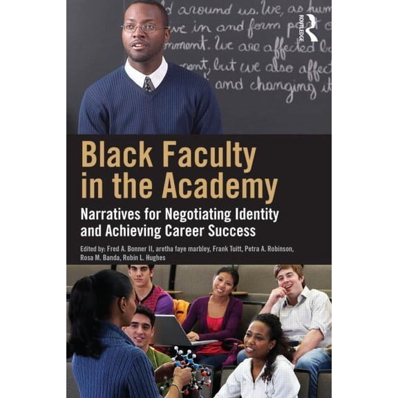 Black Faculty in the Academy: Narratives for Negotiating Identity and Achieving Career Success, (Paperback)