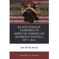thumbnail image 1 of Black Female Vampires in African American Women's Novels, 1977-2011: She Bites Back, (Hardcover), 1 of 1