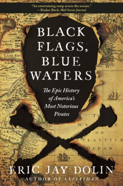 ERIC JAY DOLIN Black Flags, Blue Waters: The Epic History of America's Most Notorious Pirates, (Paperback)