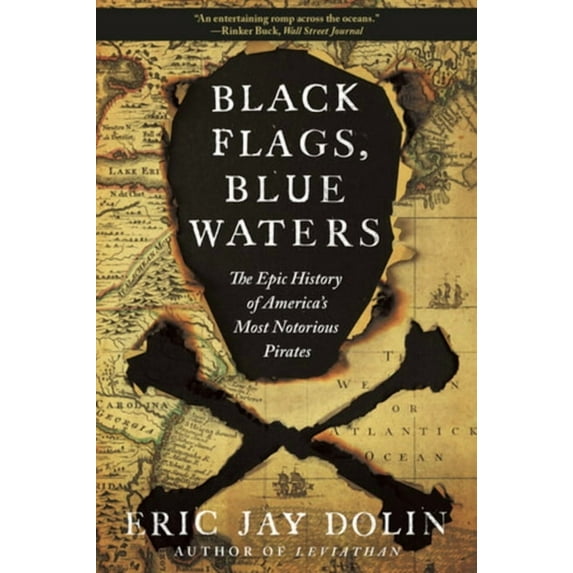 Black Flags, Blue Waters: The Epic History of America's Most Notorious Pirates, (Paperback)